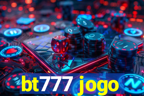 bt777 jogo